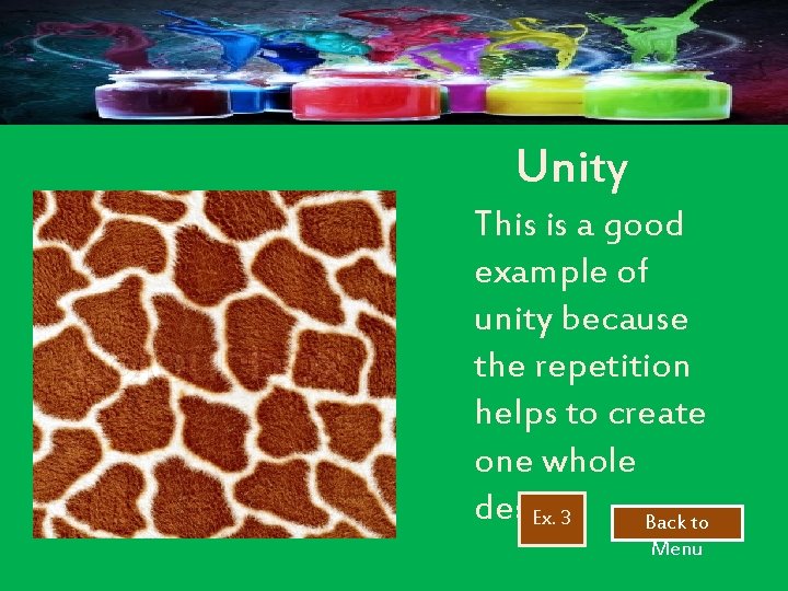 Unity This is a good example of unity because the repetition helps to create