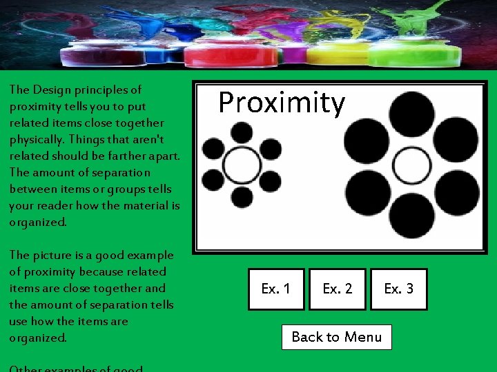 The Design principles of proximity tells you to put related items close together physically.