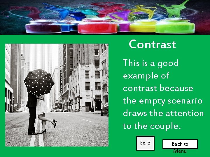 Contrast This is a good example of contrast because the empty scenario draws the