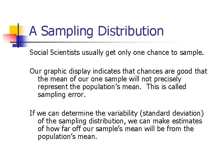 A Sampling Distribution Social Scientists usually get only one chance to sample. Our graphic