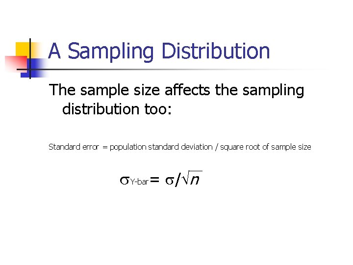 A Sampling Distribution The sample size affects the sampling distribution too: Standard error =