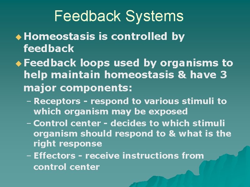 Feedback Systems u Homeostasis is controlled by feedback u Feedback loops used by organisms