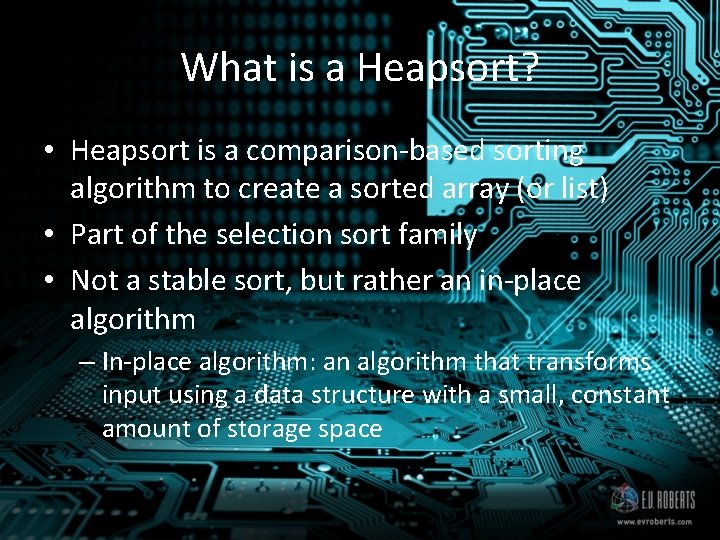 What is a Heapsort? • Heapsort is a comparison-based sorting algorithm to create a