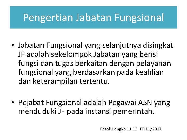 Pengertian Jabatan Fungsional • Jabatan Fungsional yang selanjutnya disingkat JF adalah sekelompok Jabatan yang
