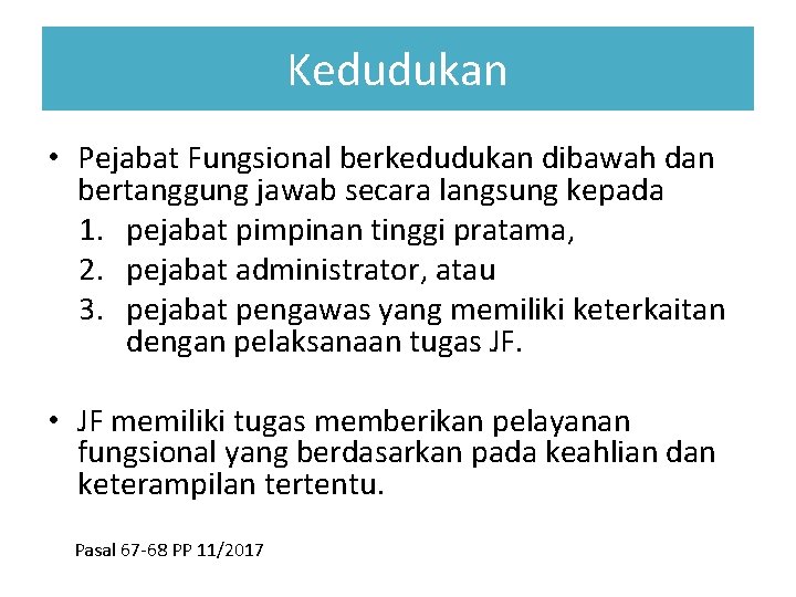 Kedudukan • Pejabat Fungsional berkedudukan dibawah dan bertanggung jawab secara langsung kepada 1. pejabat