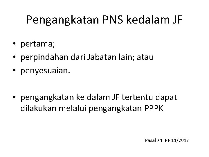 Pengangkatan PNS kedalam JF • pertama; • perpindahan dari Jabatan lain; atau • penyesuaian.