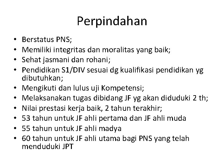 Perpindahan • • • Berstatus PNS; Memiliki integritas dan moralitas yang baik; Sehat jasmani