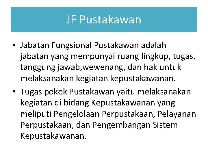 JF Pustakawan • Jabatan Fungsional Pustakawan adalah jabatan yang mempunyai ruang lingkup, tugas, tanggung