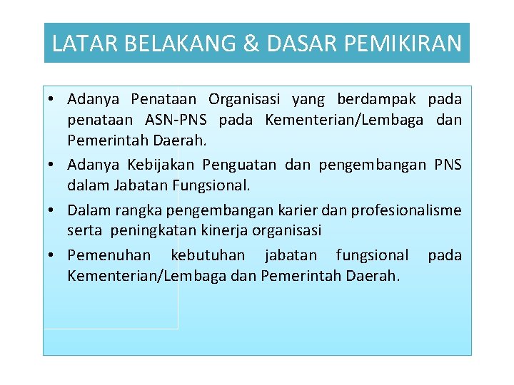 LATAR BELAKANG & DASAR PEMIKIRAN • Adanya Penataan Organisasi yang berdampak pada penataan ASN-PNS