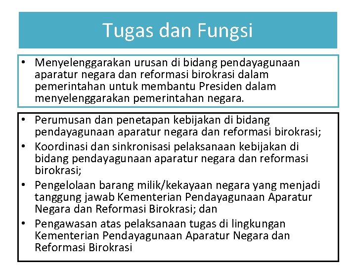 Tugas dan Fungsi • Menyelenggarakan urusan di bidang pendayagunaan aparatur negara dan reformasi birokrasi