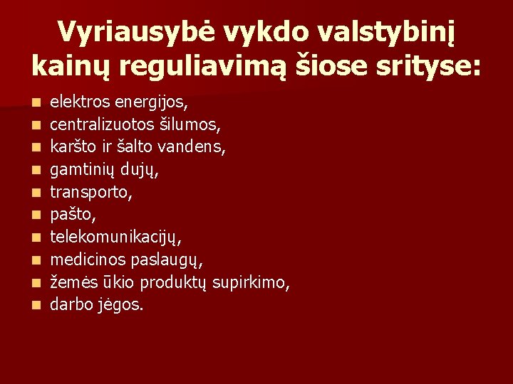 Vyriausybė vykdo valstybinį kainų reguliavimą šiose srityse: n n n n n elektros energijos,