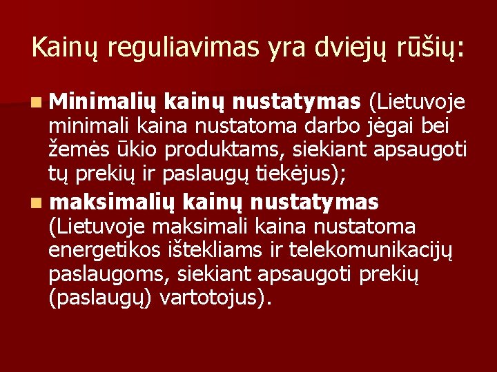Kainų reguliavimas yra dviejų rūšių: n Minimalių kainų nustatymas (Lietuvoje minimali kaina nustatoma darbo