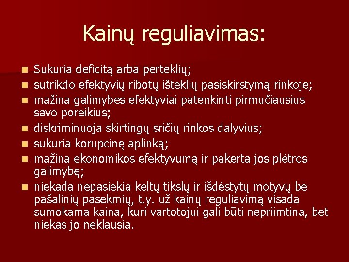 Kainų reguliavimas: n n n n Sukuria deficitą arba perteklių; sutrikdo efektyvių ribotų išteklių