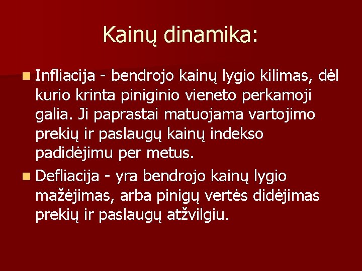 Kainų dinamika: n Infliacija - bendrojo kainų lygio kilimas, dėl kurio krinta piniginio vieneto