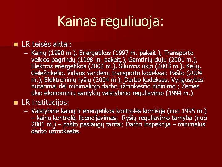 Kainas reguliuoja: n LR teisės aktai: – Kainų (1990 m. ), Energetikos (1997 m.