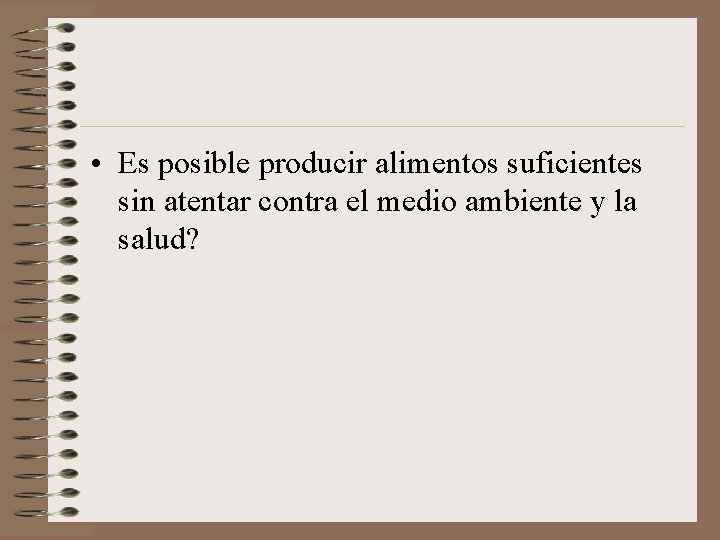  • Es posible producir alimentos suficientes sin atentar contra el medio ambiente y