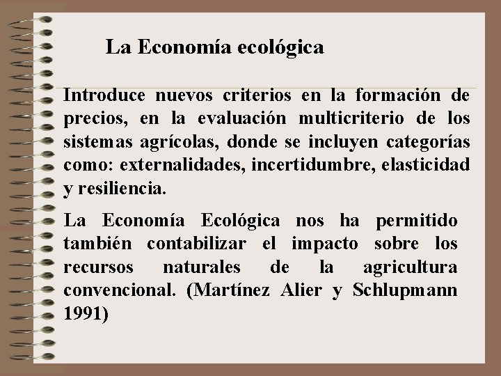 La Economía ecológica Introduce nuevos criterios en la formación de precios, en la evaluación