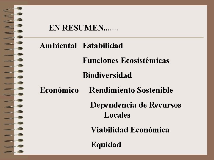 EN RESUMEN. . . . Ambiental Estabilidad Funciones Ecosistémicas Biodiversidad Económico Rendimiento Sostenible Dependencia