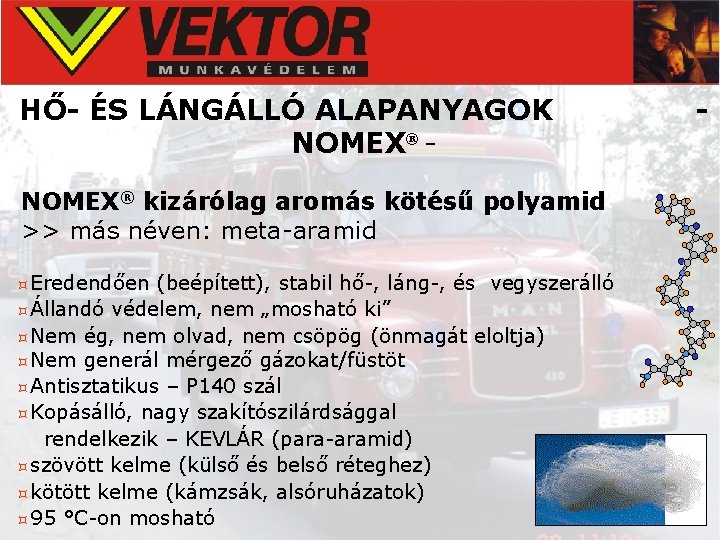 HŐ- ÉS LÁNGÁLLÓ ALAPANYAGOK NOMEX® kizárólag aromás kötésű polyamid >> más néven: meta-aramid ³