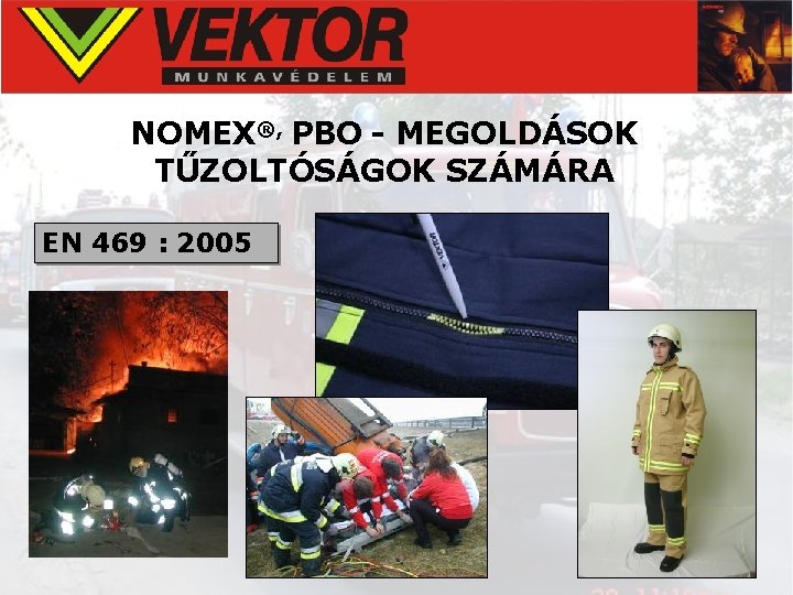 NOMEX®, PBO - MEGOLDÁSOK TŰZOLTÓSÁGOK SZÁMÁRA EN 469 : 2005 