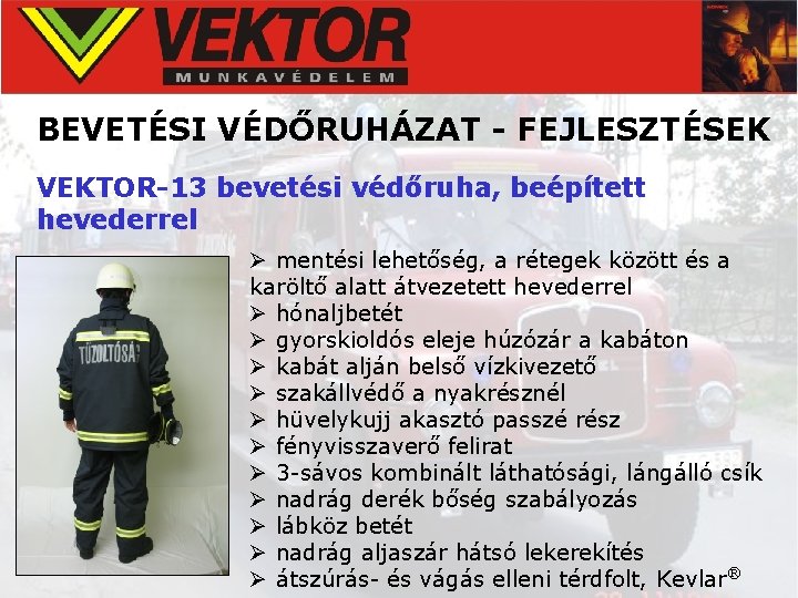 BEVETÉSI VÉDŐRUHÁZAT - FEJLESZTÉSEK VEKTOR-13 bevetési védőruha, beépített hevederrel Ø mentési lehetőség, a rétegek