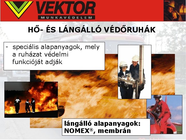 HŐ- ÉS LÁNGÁLLÓ VÉDŐRUHÁK - speciális alapanyagok, mely a ruházat védelmi funkcióját adják TŰZOLTÓSÁGI