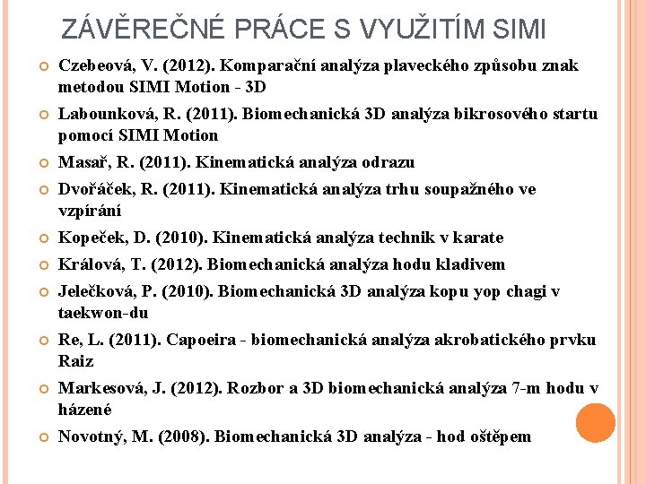 ZÁVĚREČNÉ PRÁCE S VYUŽITÍM SIMI Czebeová, V. (2012). Komparační analýza plaveckého způsobu znak metodou