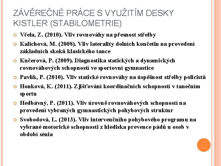 ZÁVĚREČNÉ PRÁCE S VYUŽITÍM DESKY KISTLER (STABILOMETRIE) Včela, Z. (2010). Vliv rovnováhy na přesnost