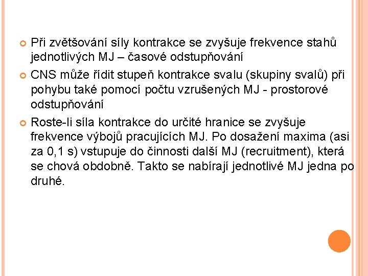 Při zvětšování síly kontrakce se zvyšuje frekvence stahů jednotlivých MJ – časové odstupňování CNS