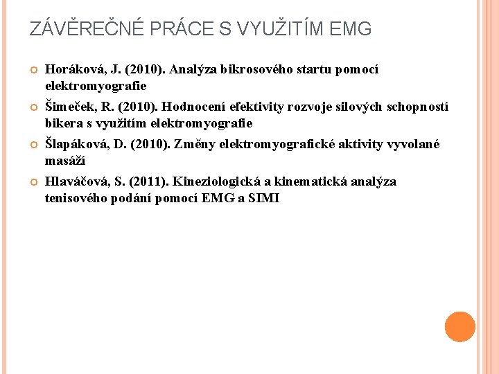 ZÁVĚREČNÉ PRÁCE S VYUŽITÍM EMG Horáková, J. (2010). Analýza bikrosového startu pomocí elektromyografie Šimeček,