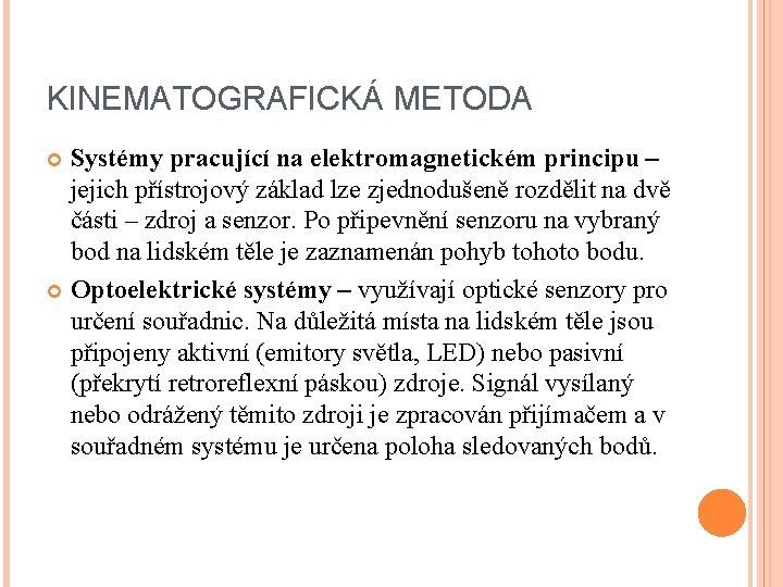KINEMATOGRAFICKÁ METODA Systémy pracující na elektromagnetickém principu – jejich přístrojový základ lze zjednodušeně rozdělit