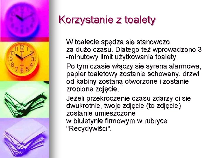 Korzystanie z toalety W toalecie spędza się stanowczo za dużo czasu. Dlatego też wprowadzono