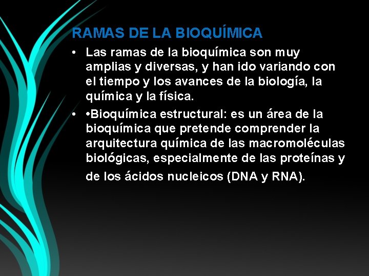 RAMAS DE LA BIOQUÍMICA • Las ramas de la bioquímica son muy amplias y