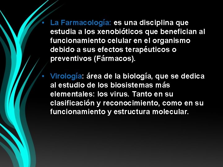  • La Farmacología: es una disciplina que estudia a los xenobióticos que benefician