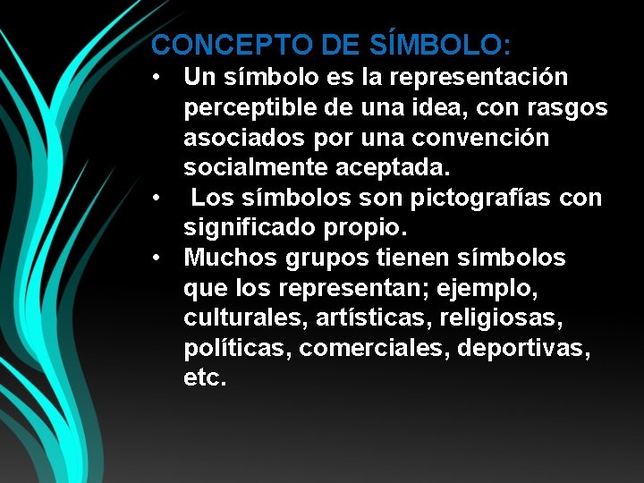 CONCEPTO DE SÍMBOLO: • Un símbolo es la representación perceptible de una idea, con