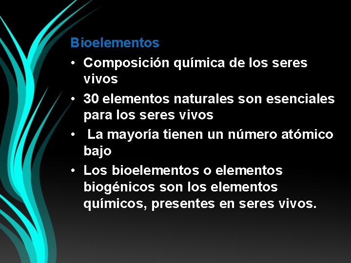 Bioelementos • Composición química de los seres vivos • 30 elementos naturales son esenciales