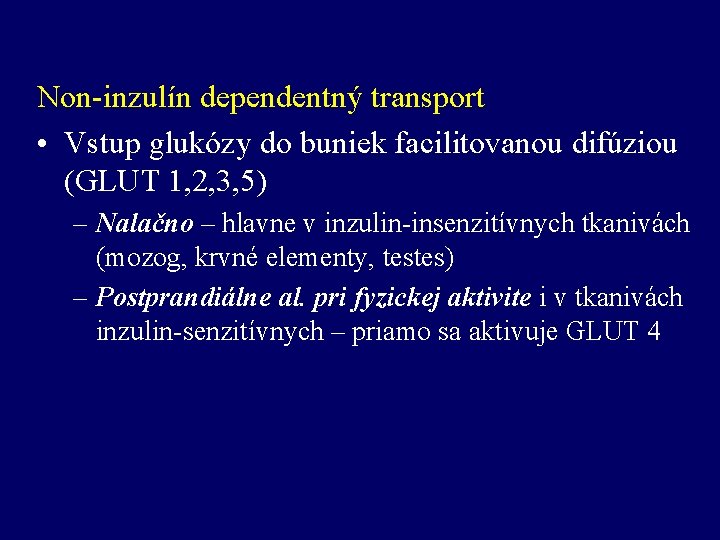 Non-inzulín dependentný transport • Vstup glukózy do buniek facilitovanou difúziou (GLUT 1, 2, 3,