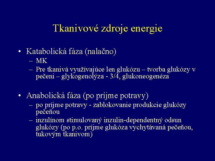 Tkanivové zdroje energie • Katabolická fáza (nalačno) – MK – Pre tkanivá využívajúce len