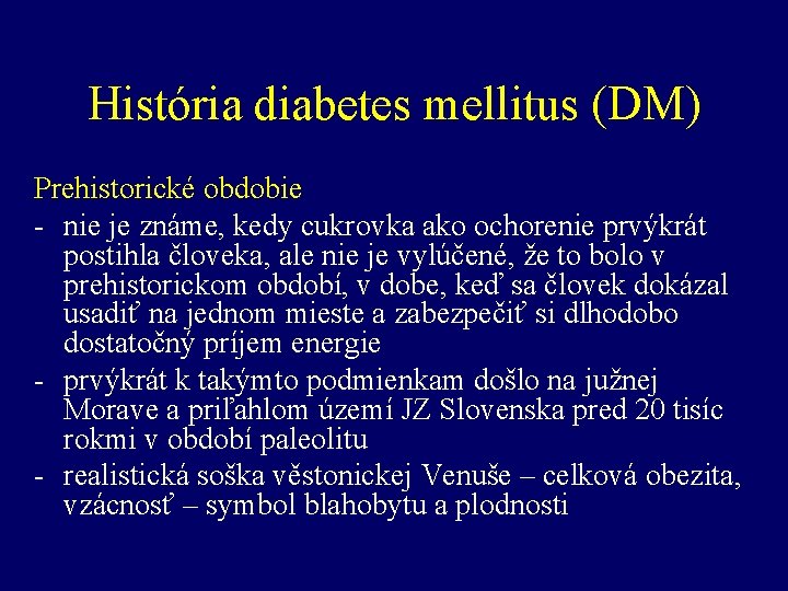 História diabetes mellitus (DM) Prehistorické obdobie - nie je známe, kedy cukrovka ako ochorenie