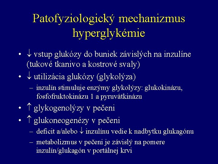 Patofyziologický mechanizmus hyperglykémie • vstup glukózy do buniek závislých na inzulíne (tukové tkanivo a