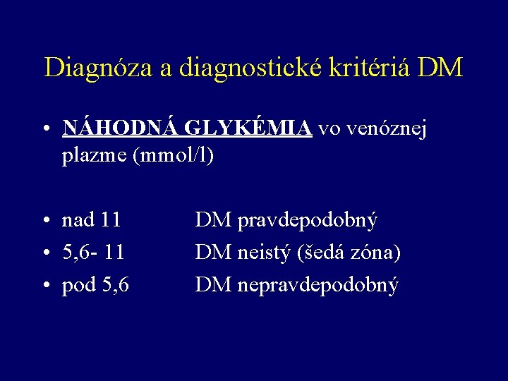 Diagnóza a diagnostické kritériá DM • NÁHODNÁ GLYKÉMIA vo venóznej plazme (mmol/l) • nad