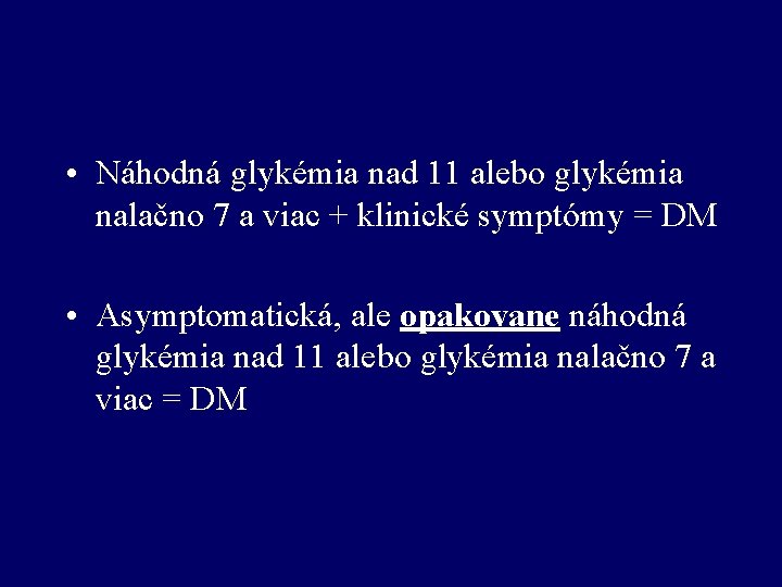  • Náhodná glykémia nad 11 alebo glykémia nalačno 7 a viac + klinické