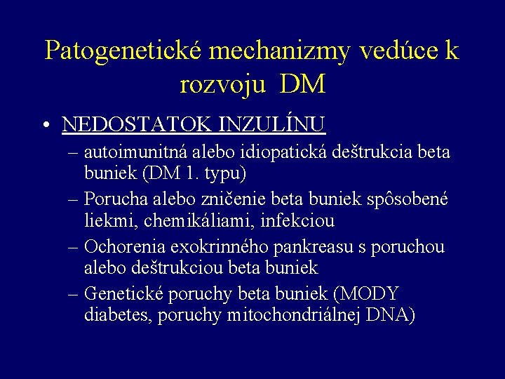 Patogenetické mechanizmy vedúce k rozvoju DM • NEDOSTATOK INZULÍNU – autoimunitná alebo idiopatická deštrukcia