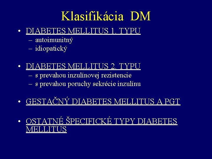 Klasifikácia DM • DIABETES MELLITUS 1. TYPU – autoimunitný – idiopatický • DIABETES MELLITUS