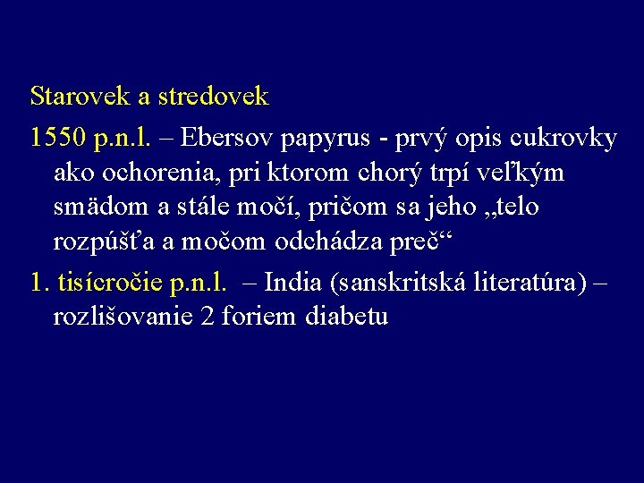 Starovek a stredovek 1550 p. n. l. – Ebersov papyrus - prvý opis cukrovky