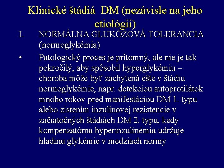 I. • Klinické štádiá DM (nezávisle na jeho etiológii) NORMÁLNA GLUKÓZOVÁ TOLERANCIA (normoglykémia) Patologický
