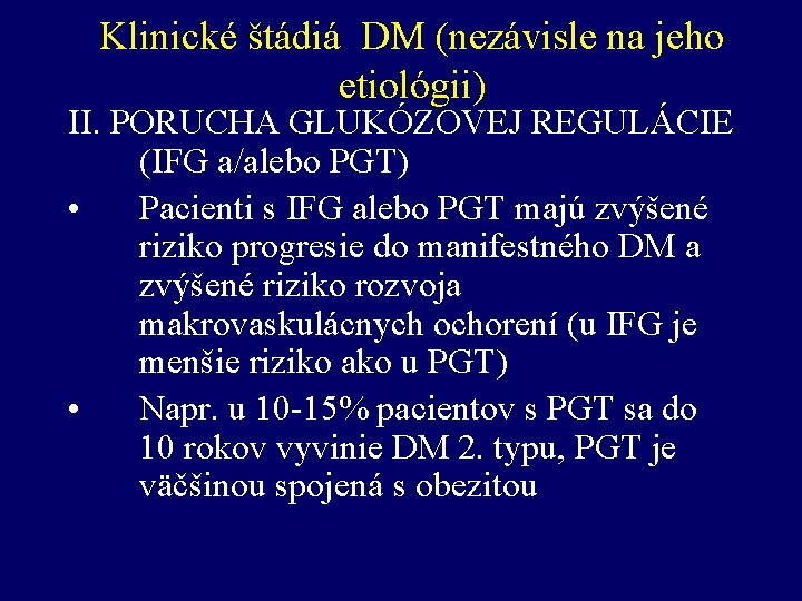 Klinické štádiá DM (nezávisle na jeho etiológii) II. PORUCHA GLUKÓZOVEJ REGULÁCIE (IFG a/alebo PGT)