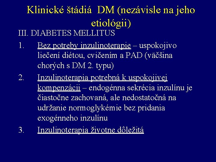 Klinické štádiá DM (nezávisle na jeho etiológii) III. DIABETES MELLITUS 1. Bez potreby inzulinoterapie