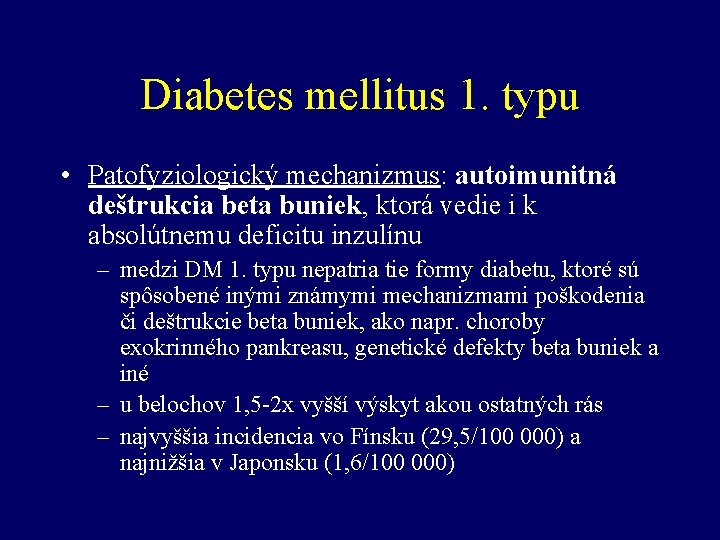 Diabetes mellitus 1. typu • Patofyziologický mechanizmus: autoimunitná deštrukcia beta buniek, ktorá vedie i