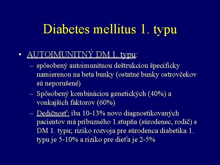 Diabetes mellitus 1. typu • AUTOIMUNITNÝ DM 1. typu: – spôsobený autoimunitnou deštrukciou špecificky